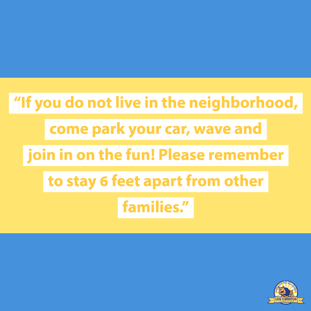"If you do not live in the neighborhood, come park your car, wave and join in on the fun! Please remember to stay 6 feet apart from other families."